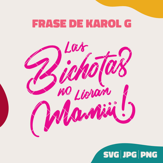 Las Bichotas no lloran Mamiii Karol G (SVG, PNG, JPG)