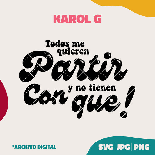 Todos me quieren partir - Karol G(SVG, JPG, PNG)
